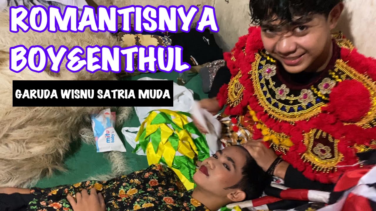 ROMANTISNYA BOY&ENTHUL dibalik pentas GARUDA WISNU SATRIA MUDA