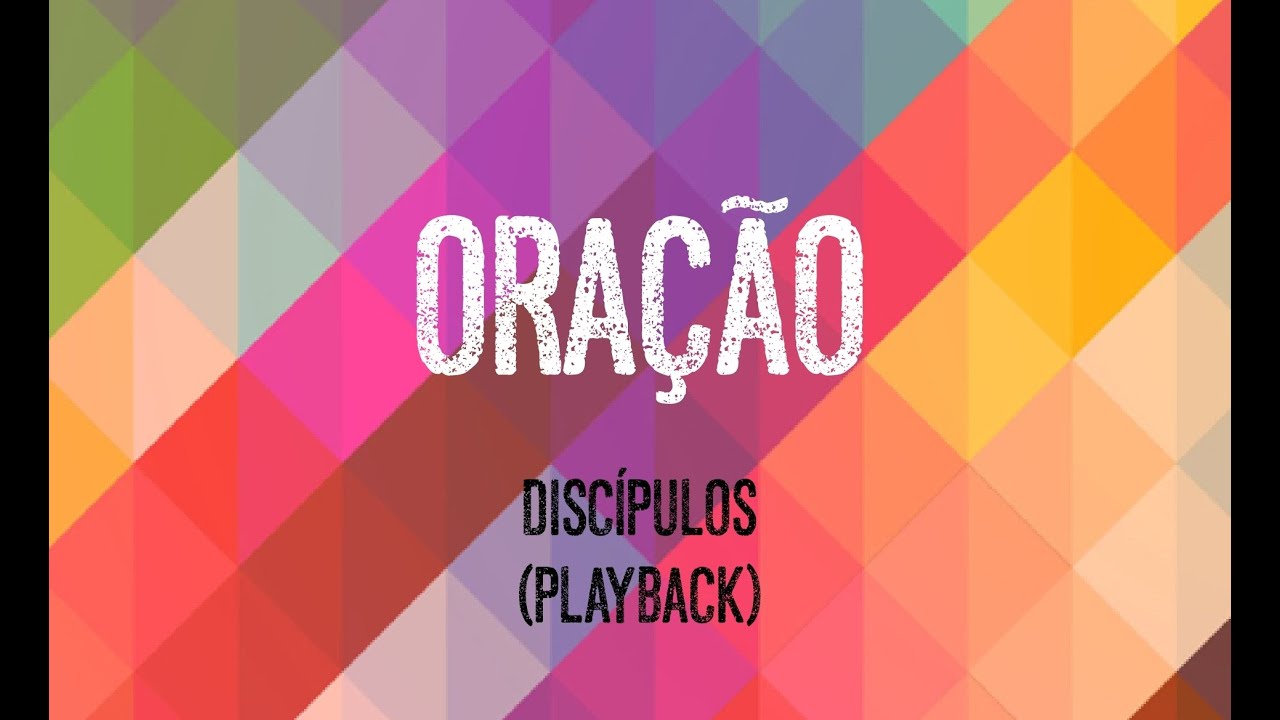 ORAÇÃO - Discípulos (Playback com Letra)