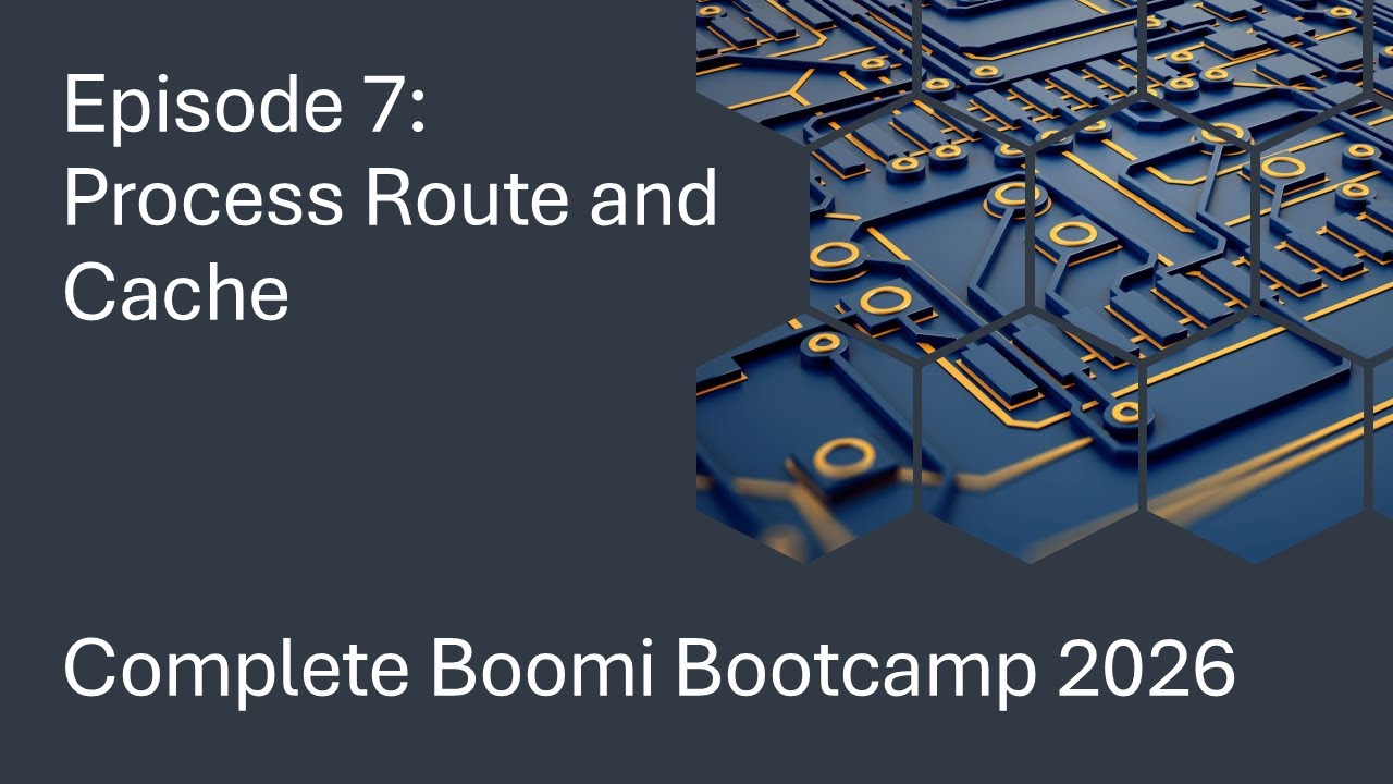 Complete Boomi Bootcamp 2026 - Episode 7 - Process Route and Cache