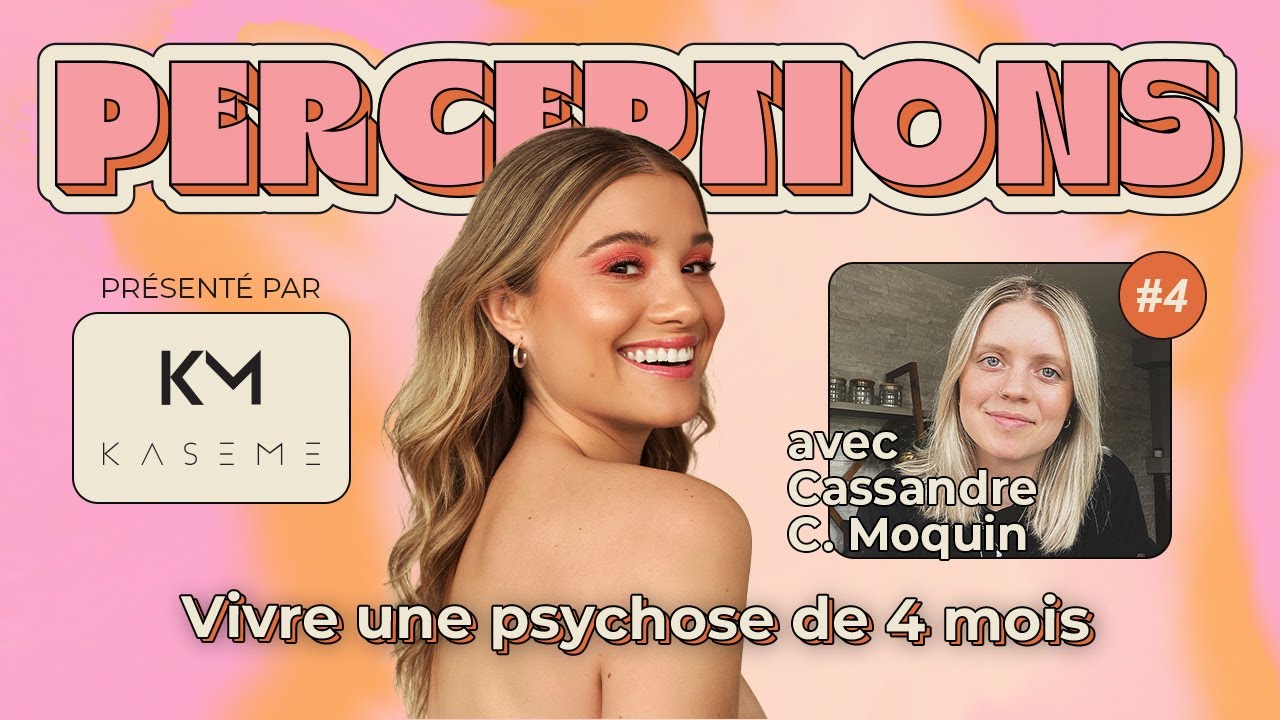 Perceptions #4. Vivre une psychose de 4 mois avec Cassandre Clermont-Moquin.