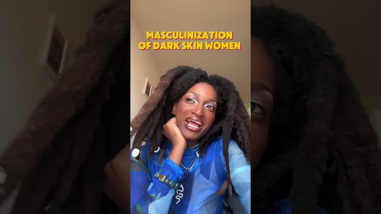 The Masculinization of Dark Skin Women