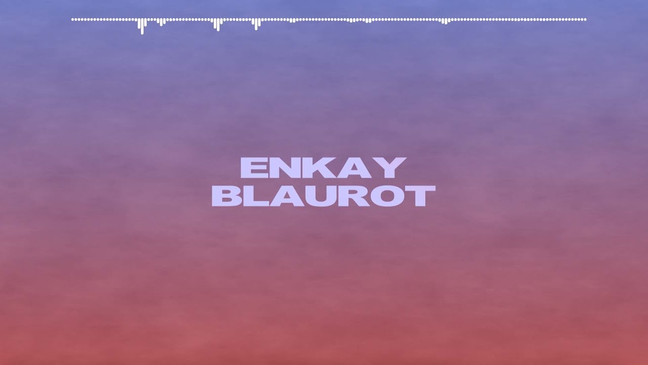 ENKAY -Blaurot (prod. Patrikk, JODA)