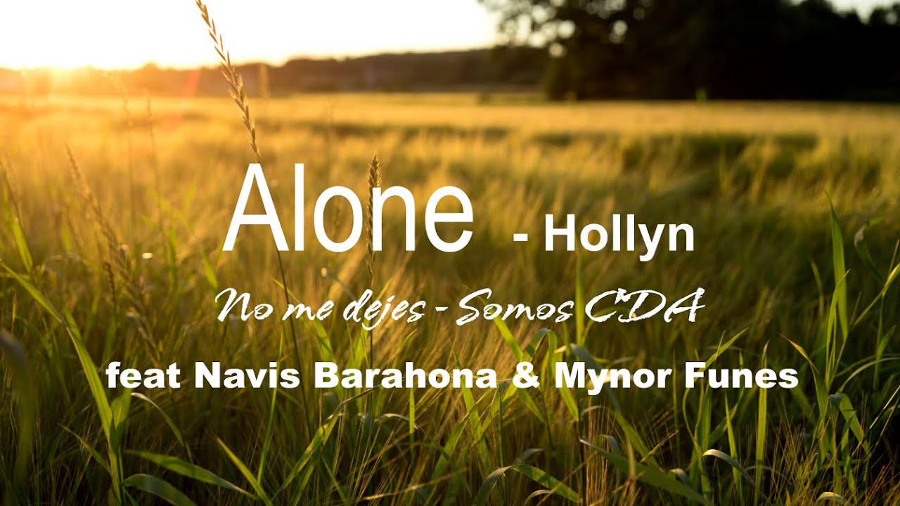 Alone - Hollyn (En español) - CDA feat Navis Barahona & Mynor Funes