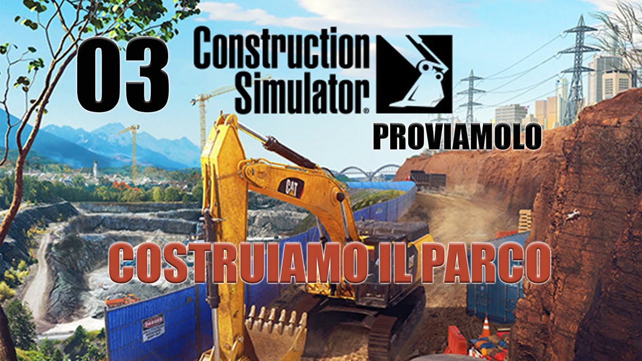 03 - CONSTRUCTION SIMULATOR - COSTRUIAMO IL PARCO - PC/PLAYSTATION/XBOX GAME - GAMEPLAY ITA