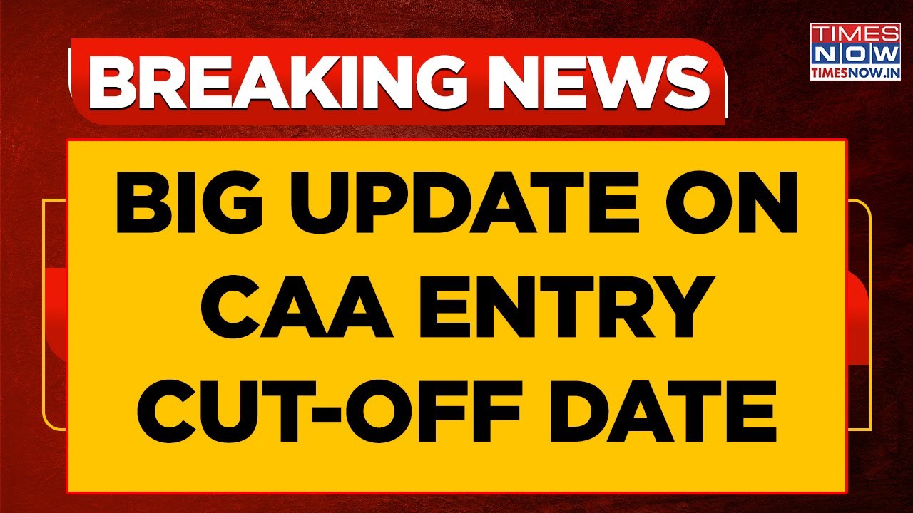 CAA Entry Cut-Off Date Update: Big Relief For Persecuted Minorities, Application Deadline&nbsp;Extended?