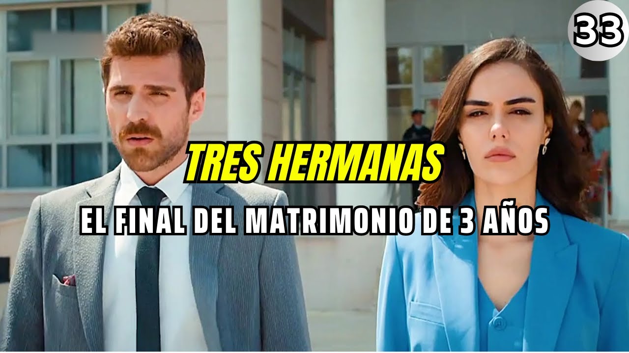 Tres Hermanas Cap.33 | El final del matrimonio de 3 anos