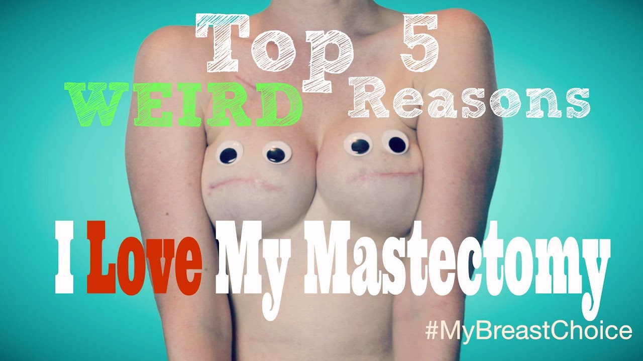 Love My Mastectomy - Top 5 Weird Reasons