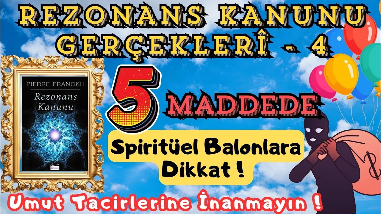 Rezonans Kanunu Ger&ccedil;ekleri-4 | Spirituel Balonlara DİKKAT ! | Umut Tacirlerine Karşı 5 &Ouml;nerim