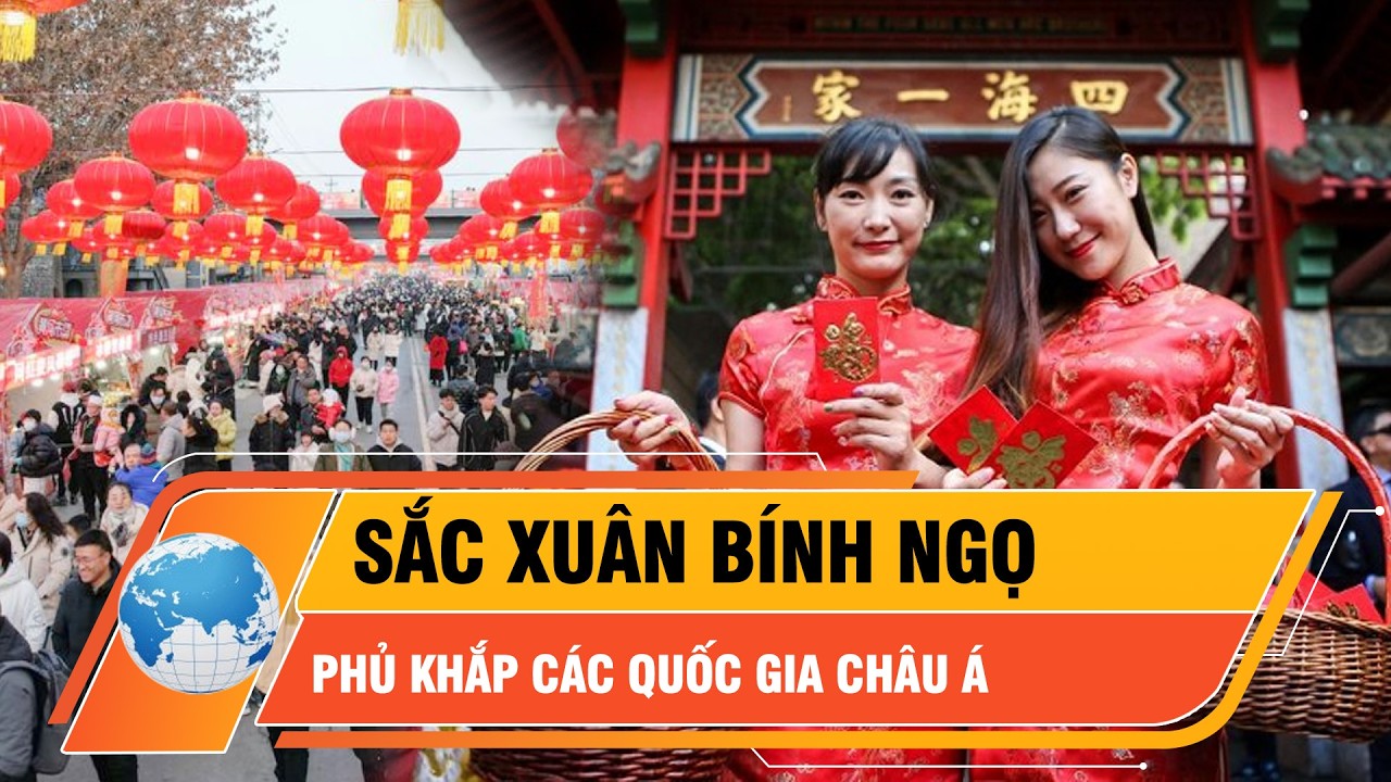 Sắc xuân Bính Ngọ phủ khắp các quốc gia châu Á | Thời sự