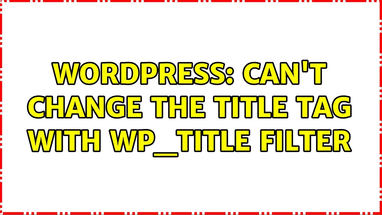 Wordpress: Can't change the title tag with wp_title filter (2 Solutions!!)