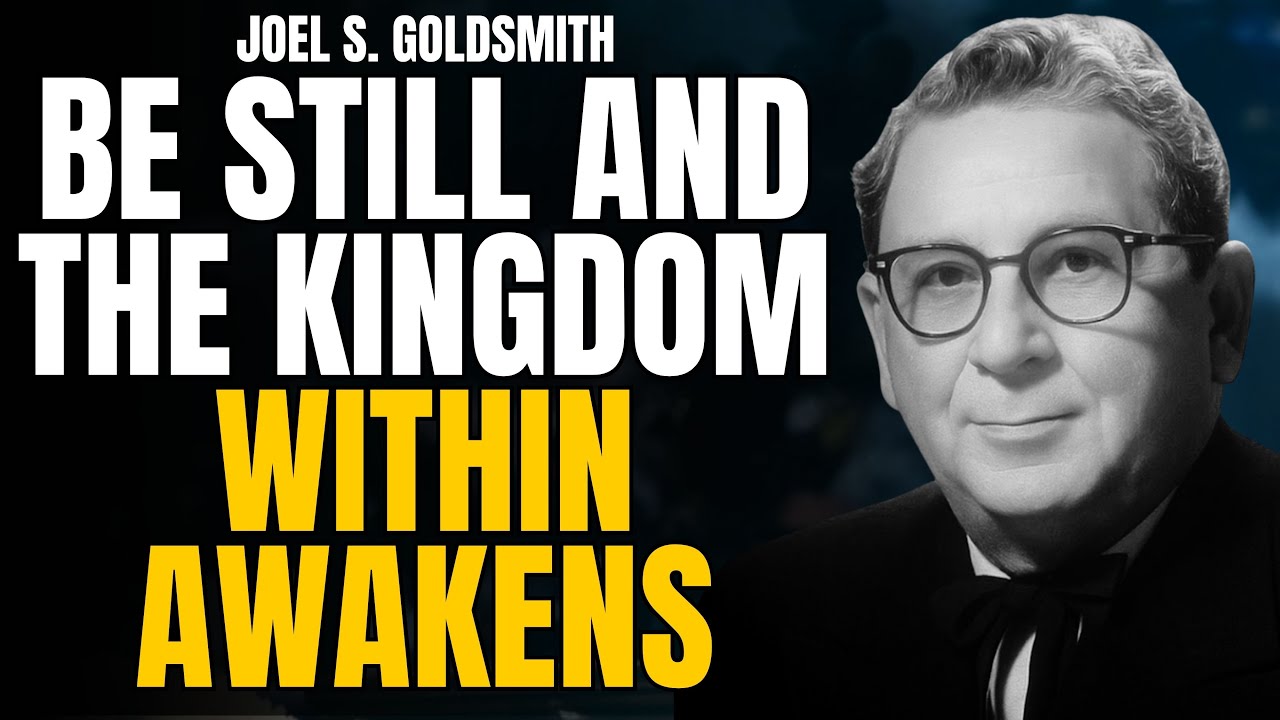 STOP TRYING to Hear God—BE STILL and the KINGDOM WITHIN Awakens | Joel S. Goldsmith