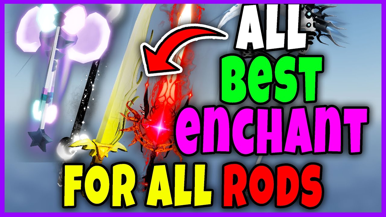 ALL ENCHANTS for ALL RODS - BEST ENCHANTS for ALL RODS in FISCH Roblox