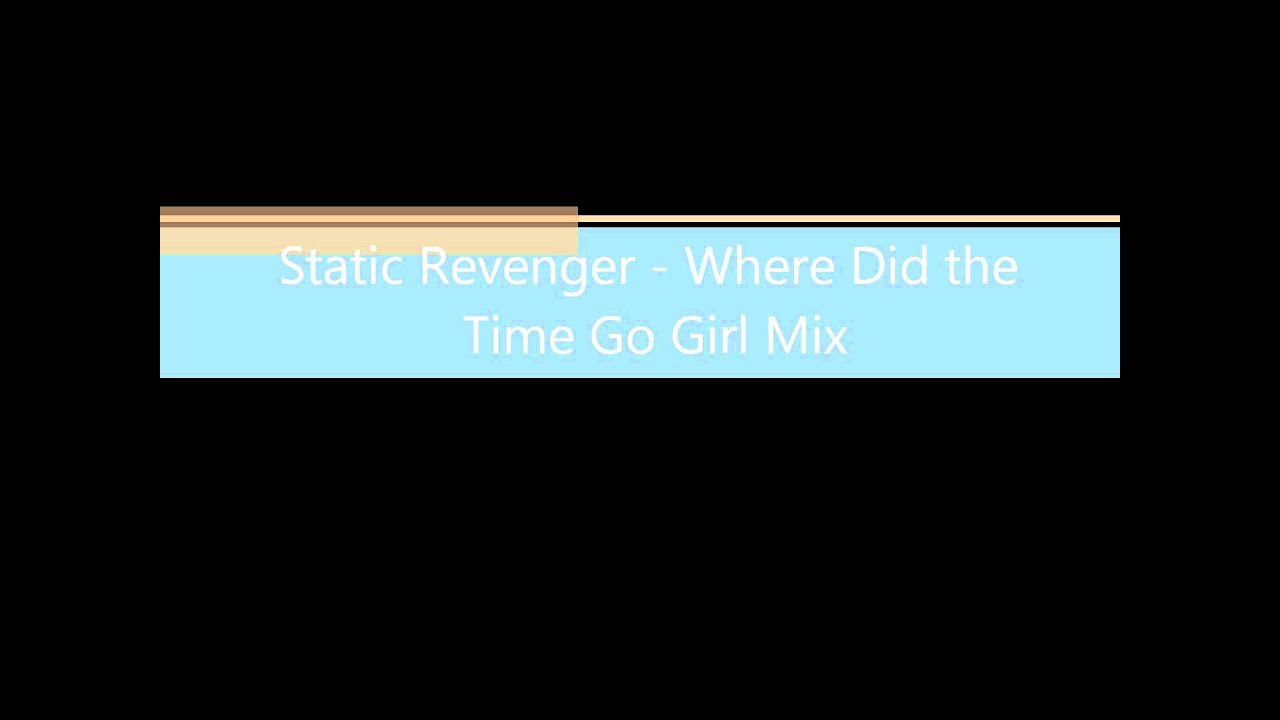 Static Revenger - Where Did the Time Go Girl Mix