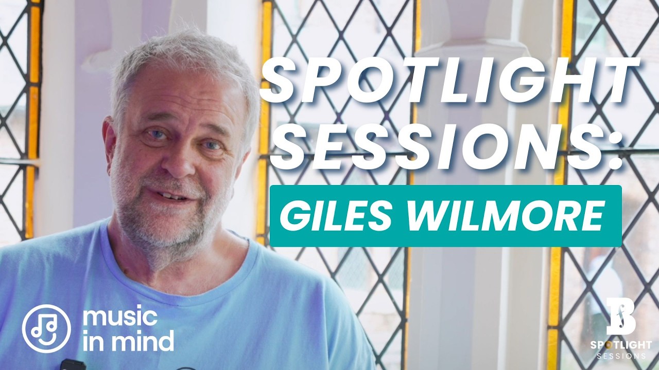 Spotlight Sessions: Giles Wilmore on Music in Mind | Music, Memory and Wellbeing