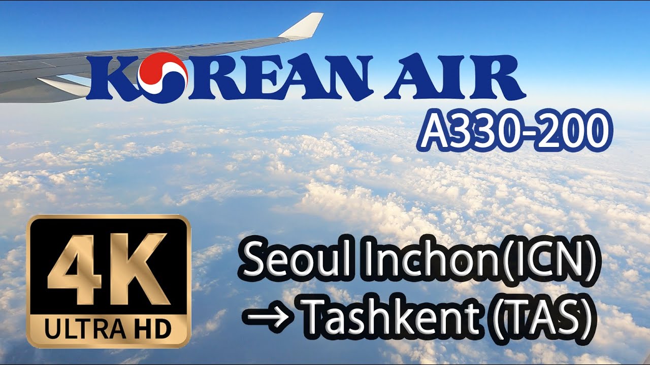 【4K Flight】Seoul Inchon (ICN) to Tashkent (TAS), Uzbekistan, Korean Air A330-200