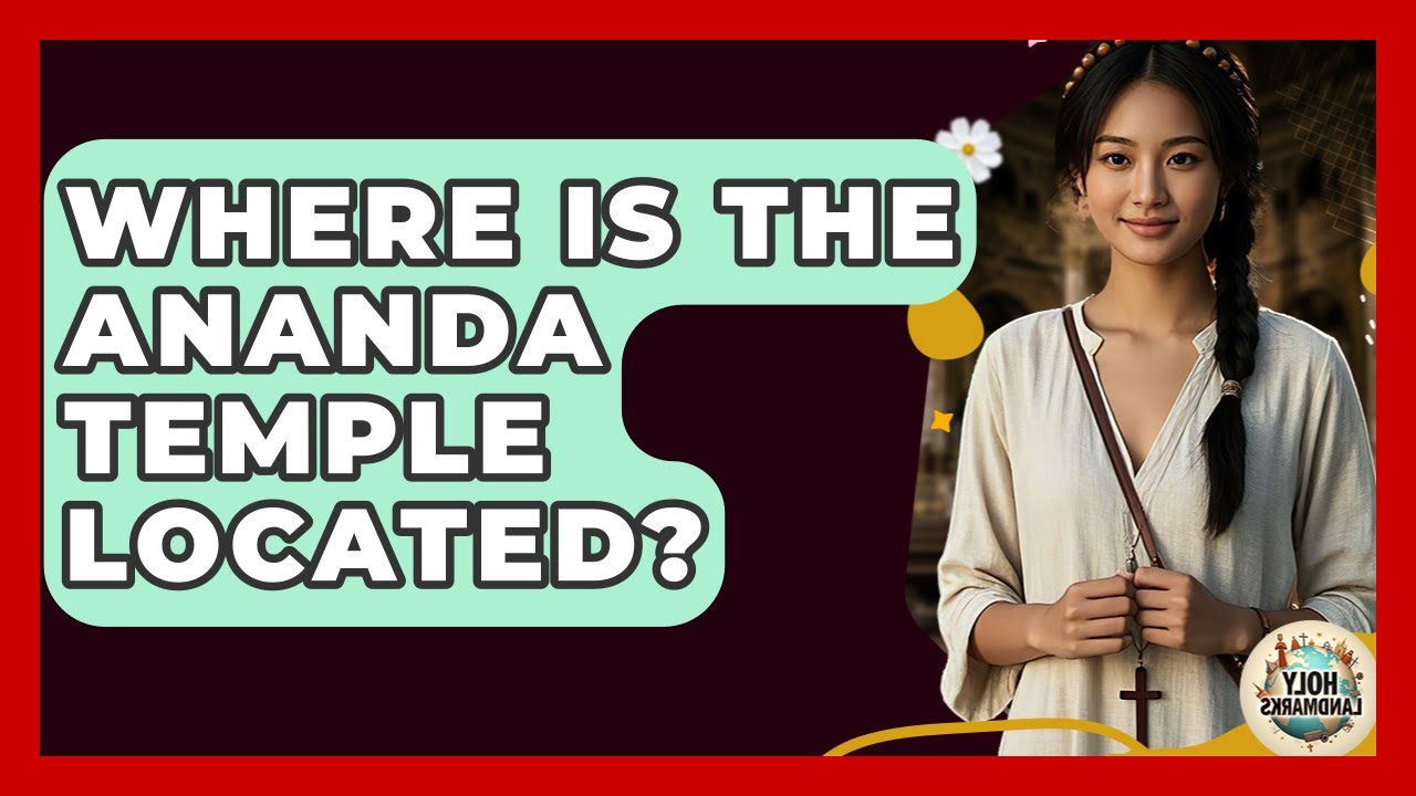 Where Is The Ananda Temple Located? - Holy Landmarks