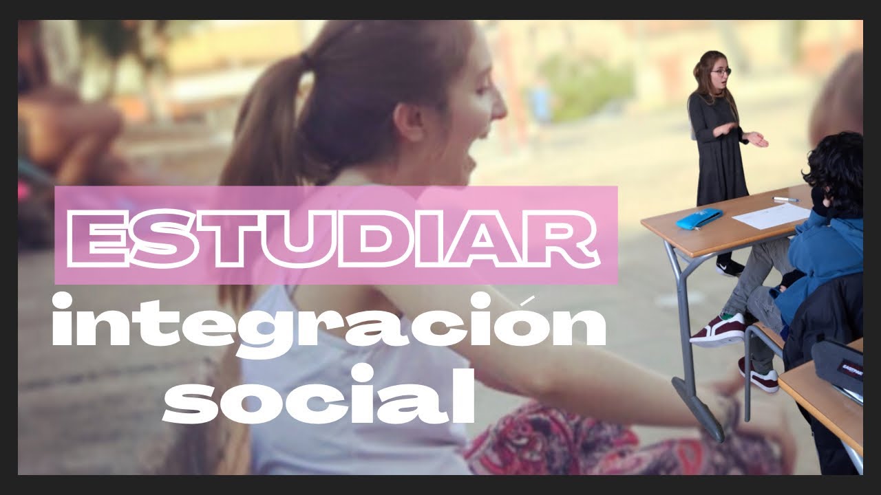 📚ESTUDIAR INTEGRACIÓN SOCIAL 📚 | MI EXPERIENCIA