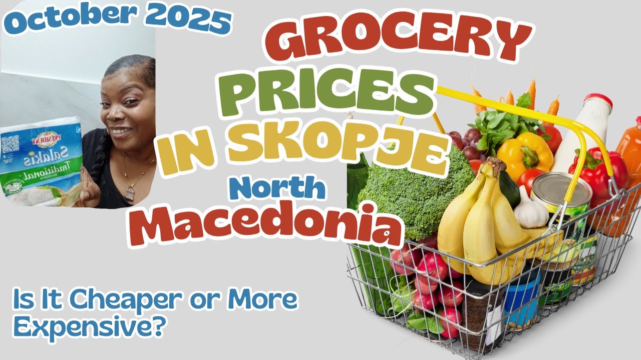Grocery prices in Skopje North Macedonia/Cheaper?Compared to Albania and Bulgaria.