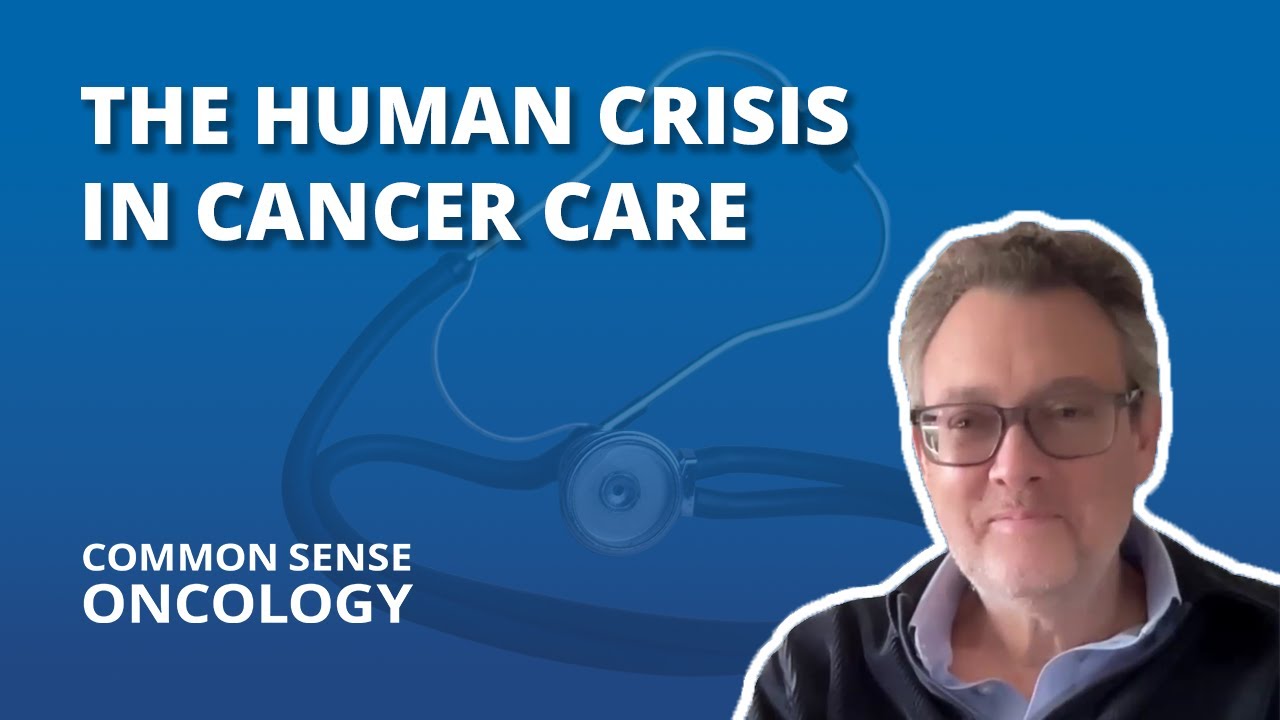 Human Crisis in Cancer Care | Common Sense Oncology Podcast
