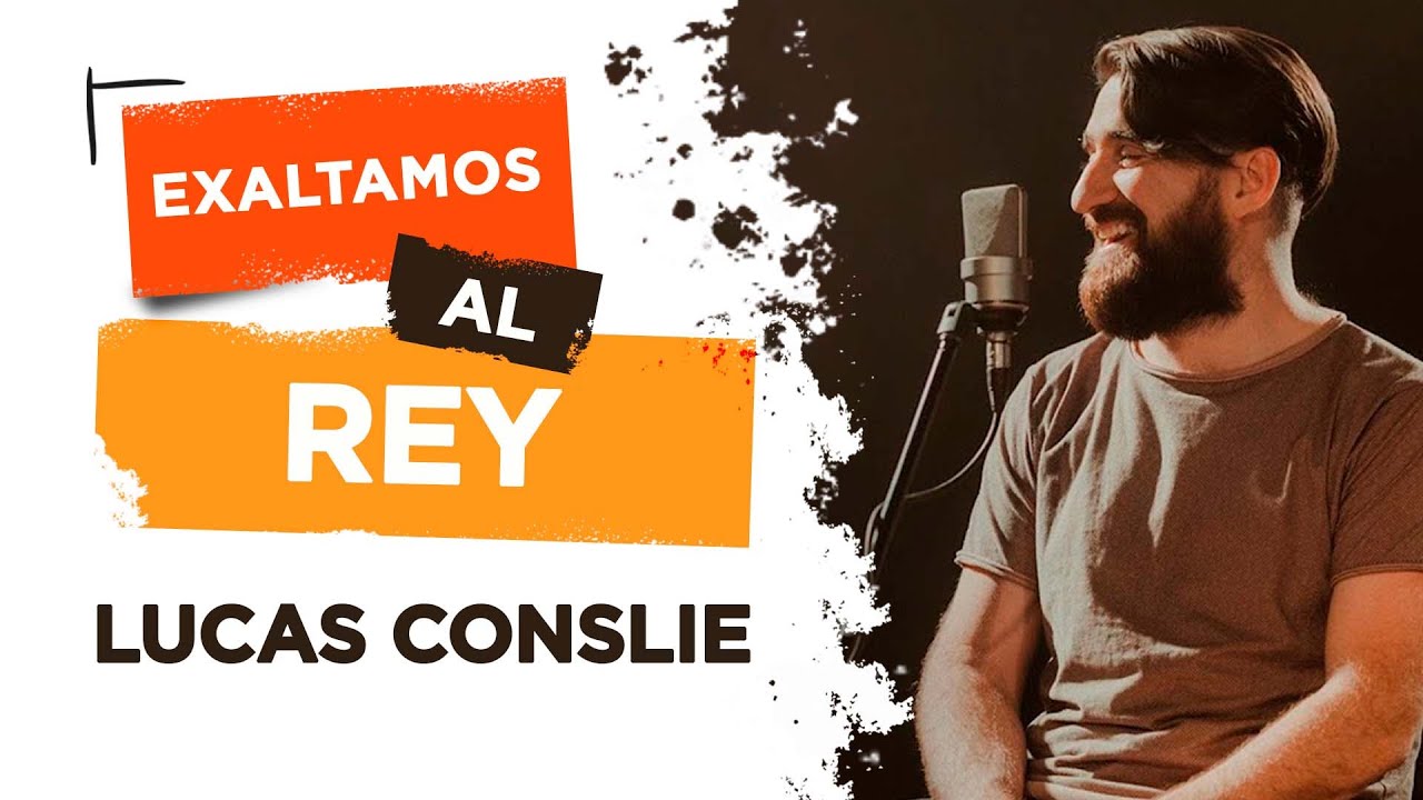 Exaltamos Al Rey // Adoración Música Cristiana // Lucas Conslie