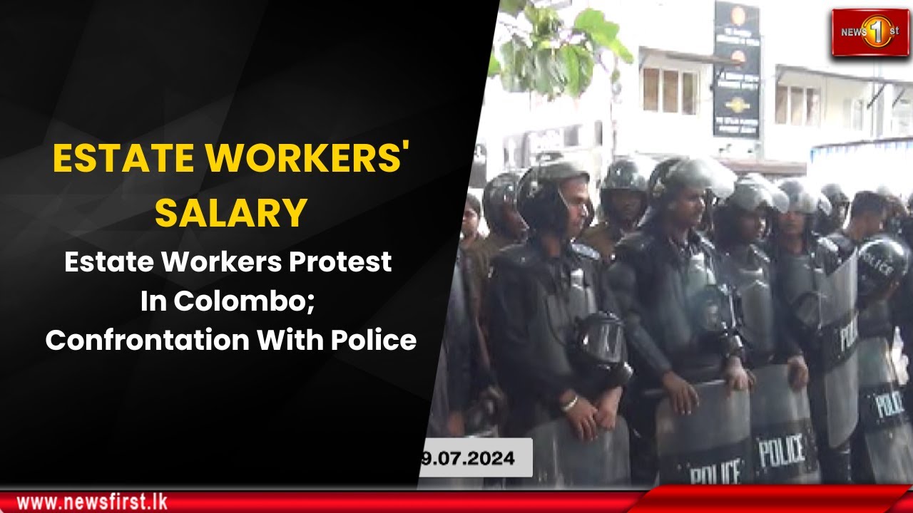 Estate Workers Protest In Colombo; Confrontation With Police