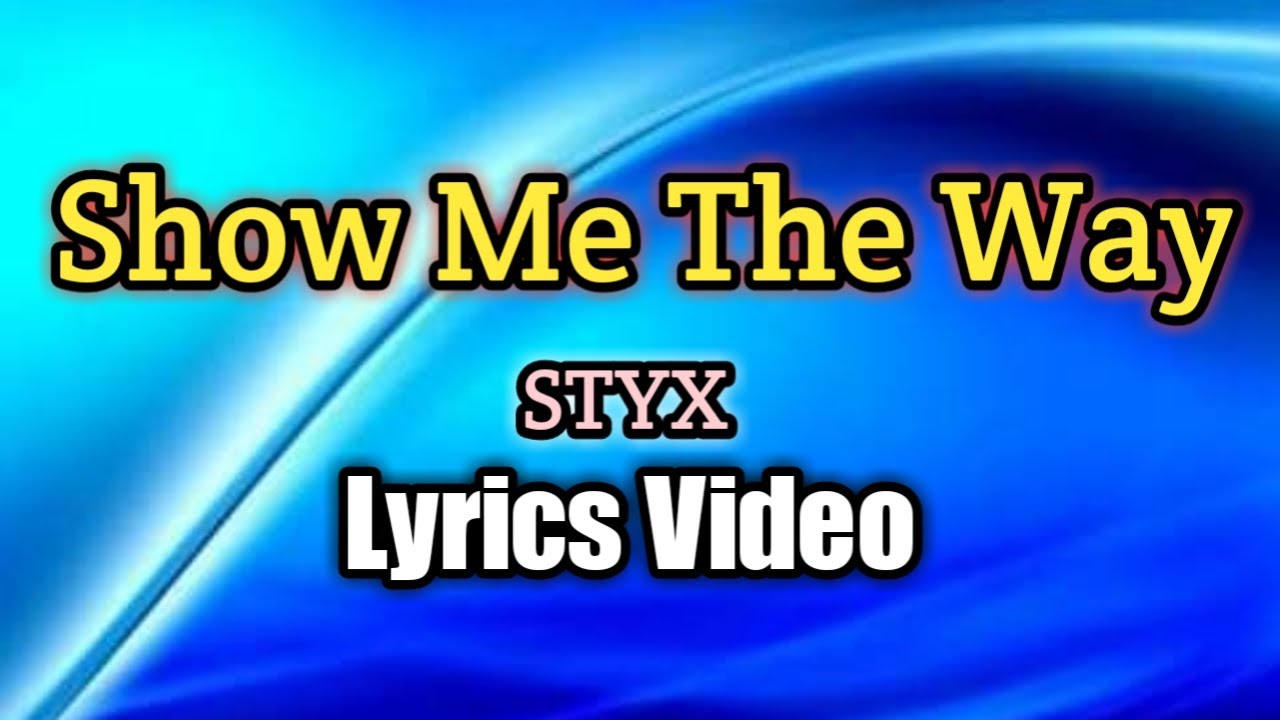 Show Me The Way - STYX (Lyrics Video)