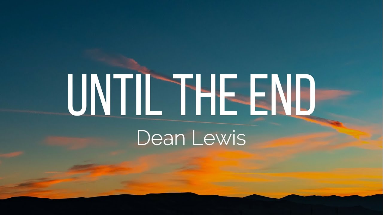 Dean Lewis - Until The End (Lyrics)