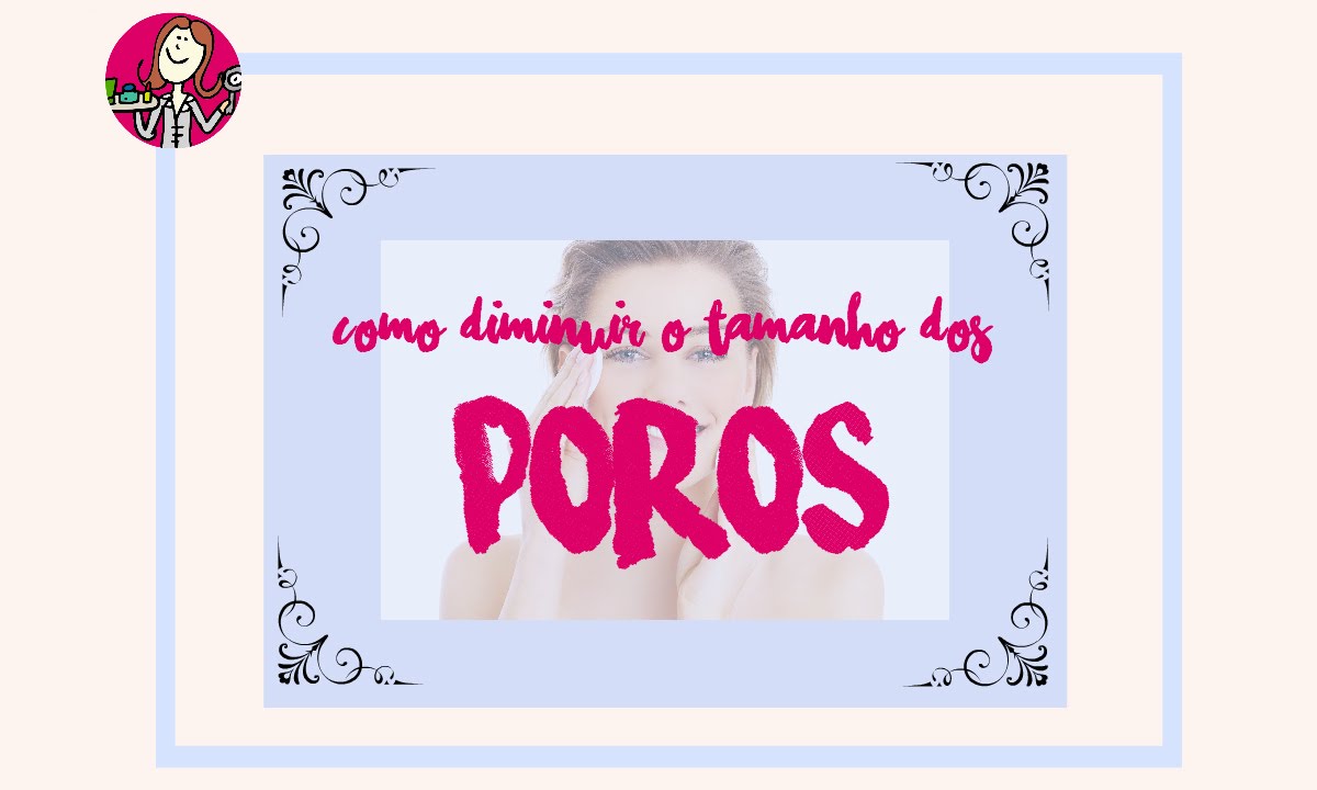 Como diminuir o tamanho dos poros?