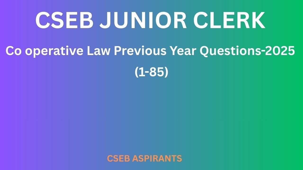 CSEB JUNIOR CLERK/CO OPERATIVE LAW PREVIOUS YEAR QUESTIONS 2025/1-85/CSEB/Clerk/Secretary/PSC/JCI/KB