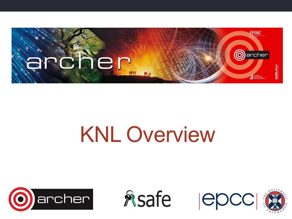 ARCHER Virtual Tutorial: The Knights Landing Processor KNL Overview