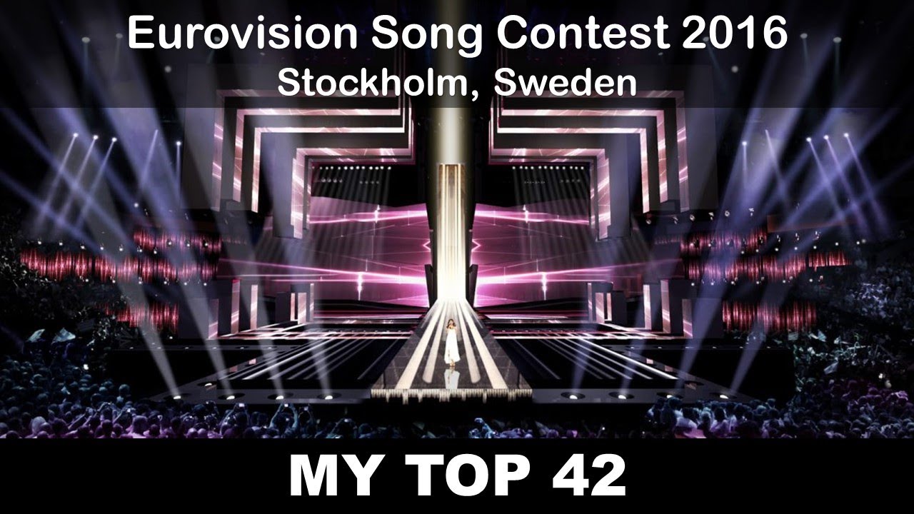 Eurovision 2016 - My Top 42 (with comments) [UPDATED]