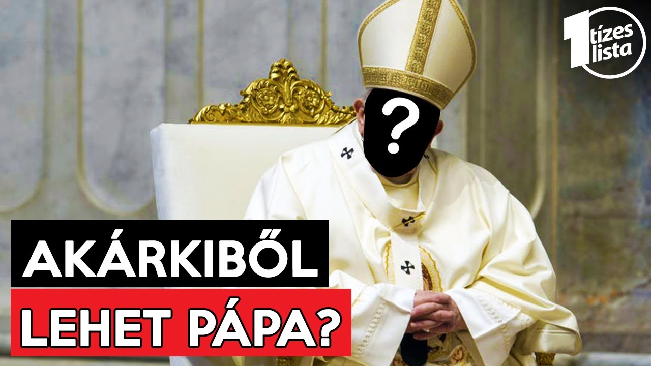 Hogyan Lehet Valakiből Pápa?