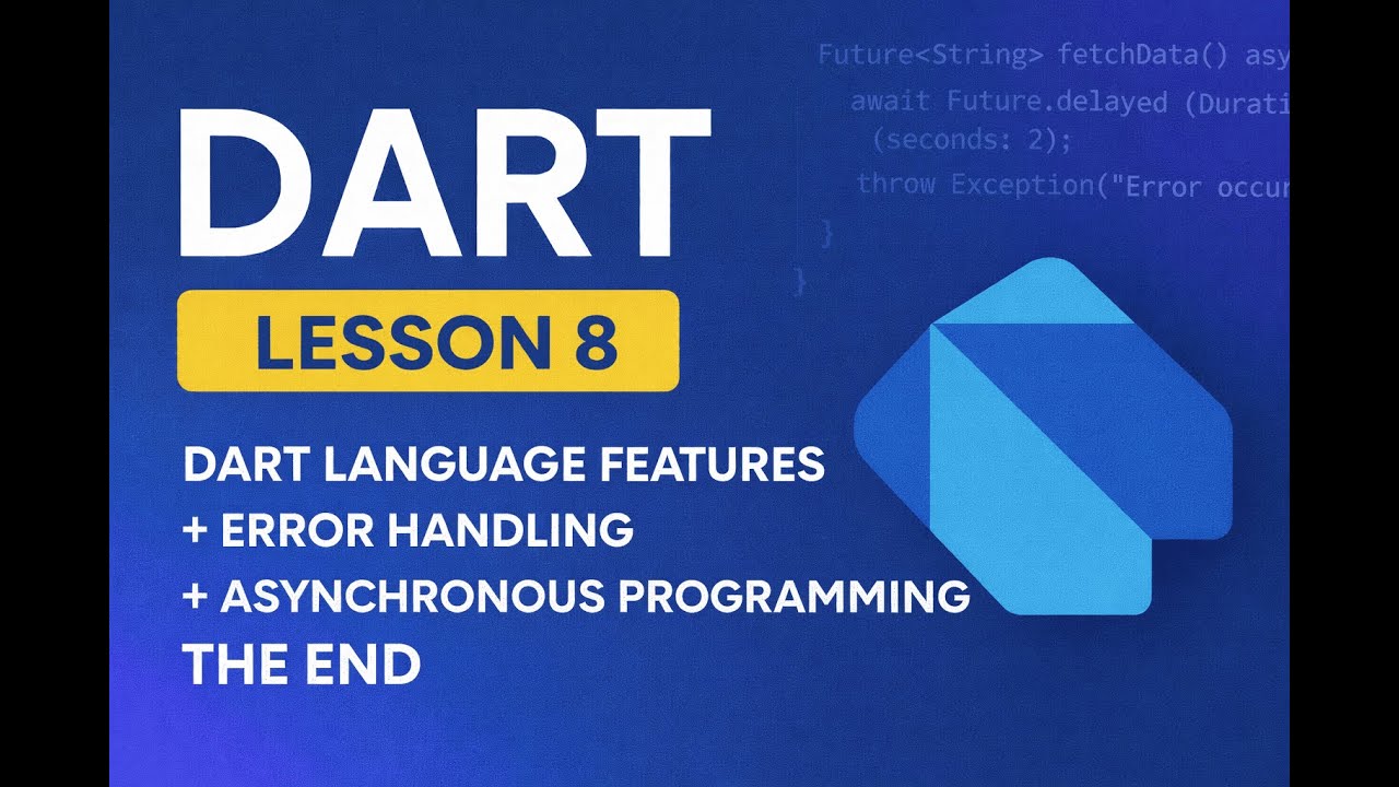 Lesson 8 Dart Language Features + Error Handling + Asynchronous Programming The End