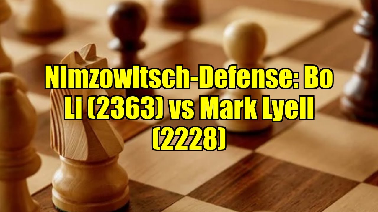 Nimzowitsch-Defense: Bo Li (2363) vs Mark Lyell (2228)