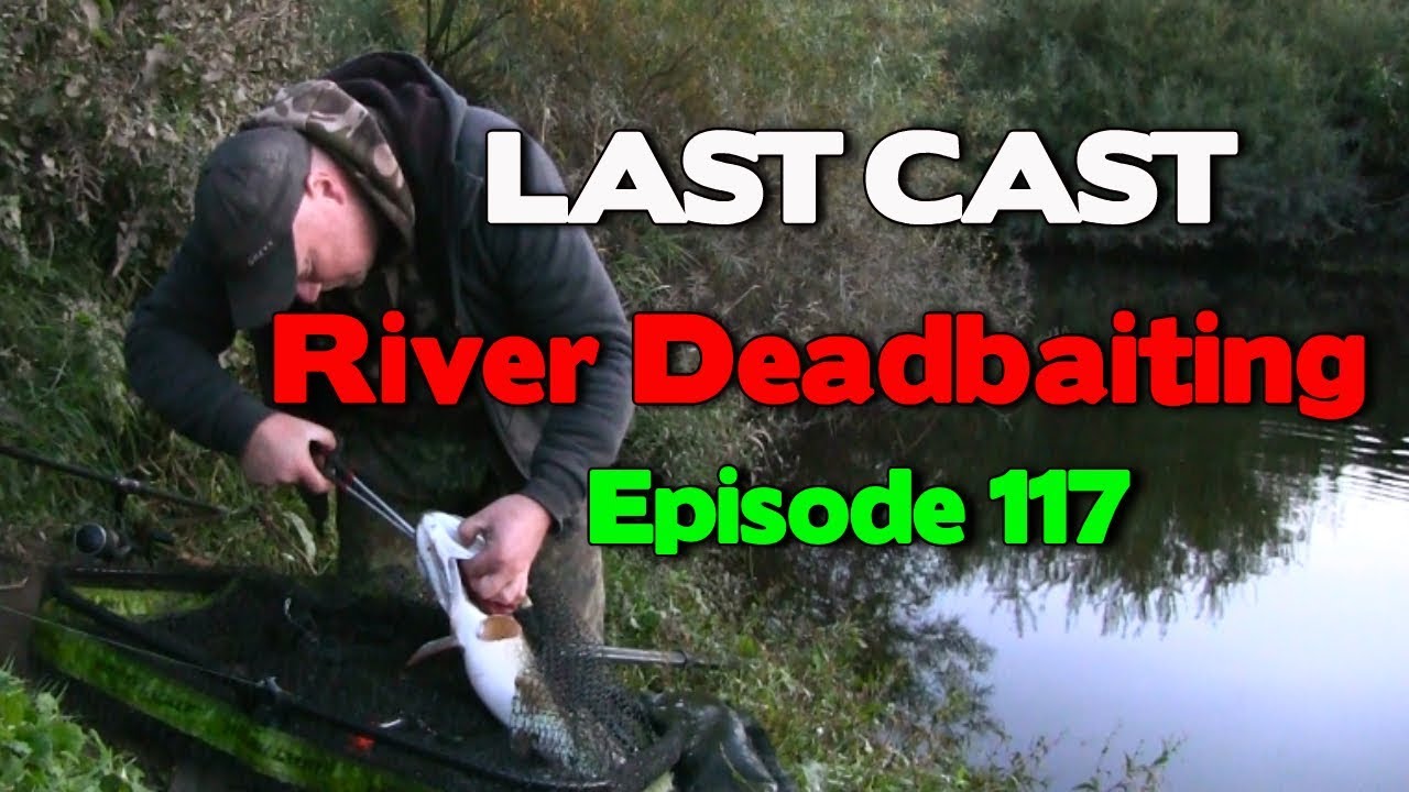 LAST CAST Dead Baiting For Pike  A Tale Of Two Rivers e117 Pike Fishing