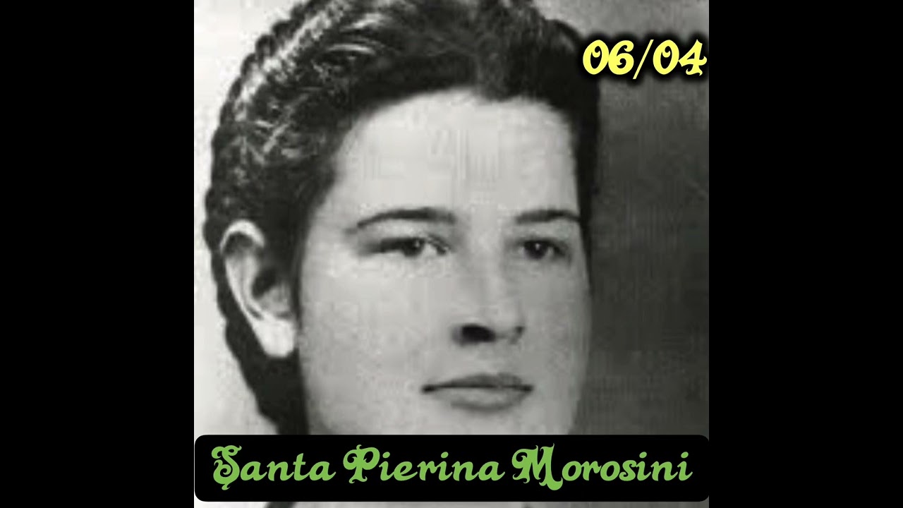 História de Santa Pierina Morosini | 06 de Abril
