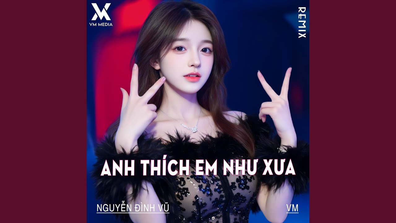 Anh Thích Em Như Xưa (Remix)