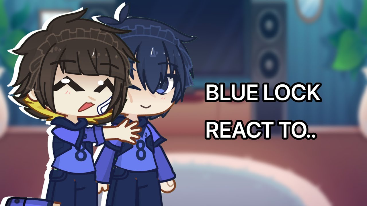 Blue lock react to.. | parker |
