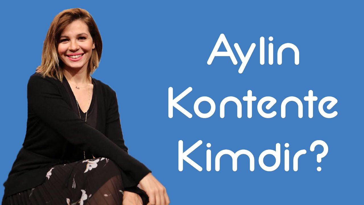 Aylin Kontente Kimdir [KimKim] [Sesli Anlatım]