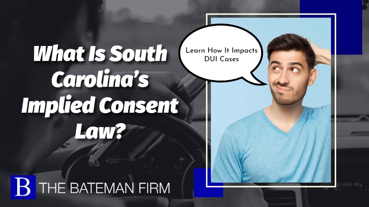 What Is South Carolina&rsquo;s Implied Consent Law? | Learn How It Impacts DUI Cases &ndash; Bateman Law Firm