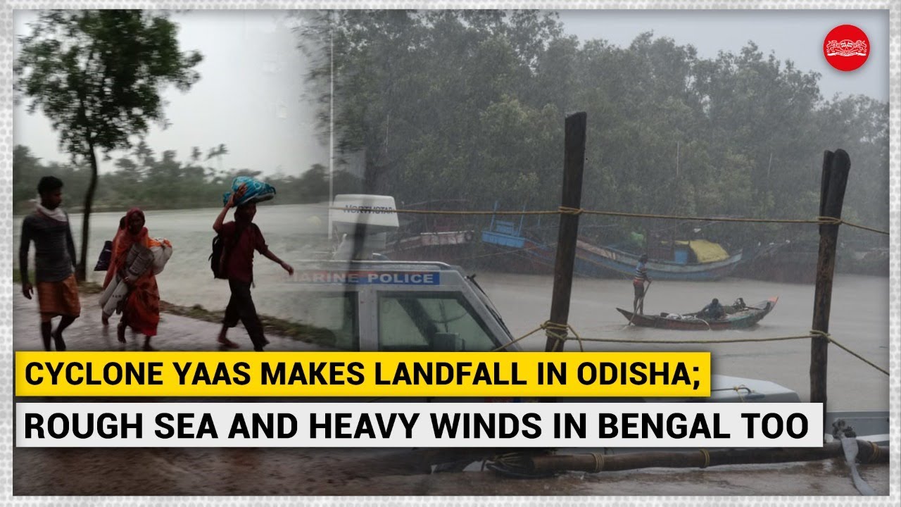 WATCH | Cyclone Yaas makes landfall in Odisha; rough sea and heavy winds in West Bengal too
