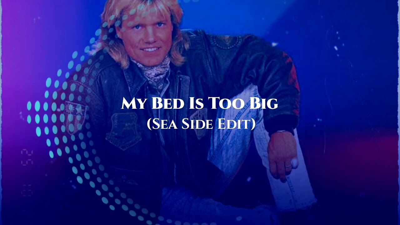 My Bed Is Too Big (Sea Side Edit) - Blue System