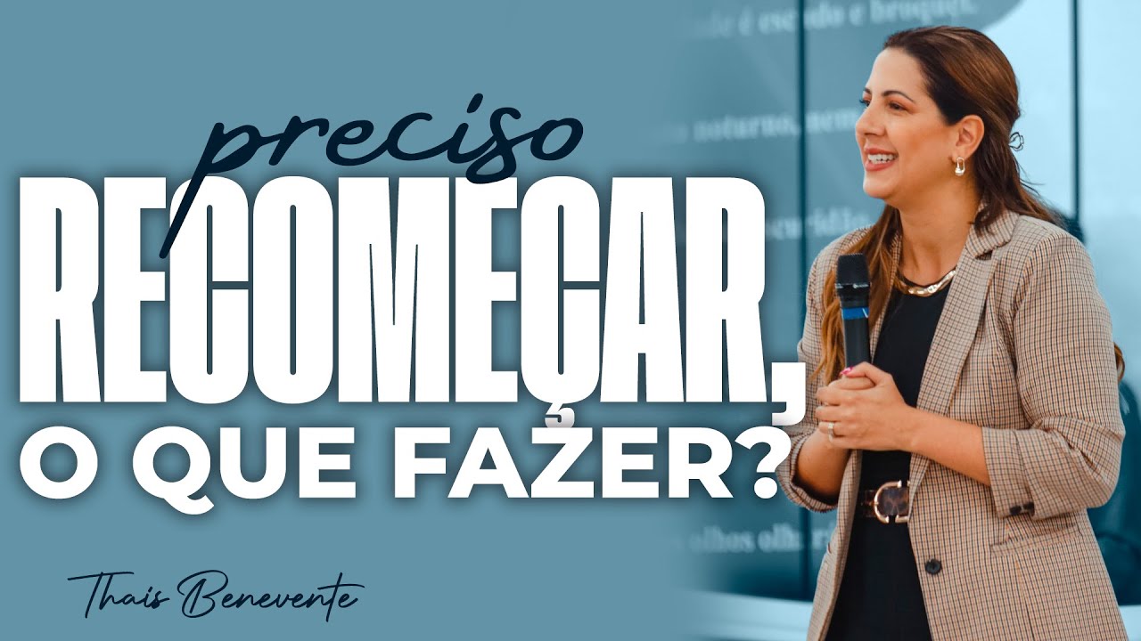 Preciso RECOMEÇAR, o que fazer? | Pra Thais Benevente
