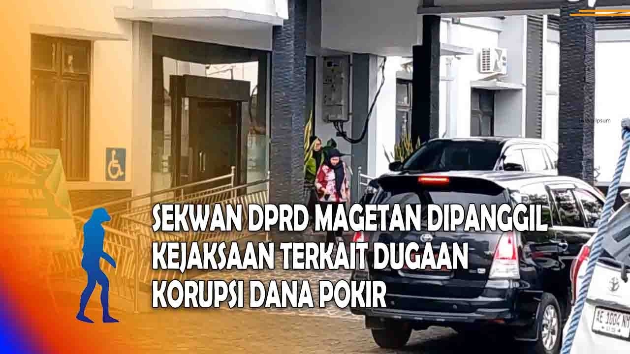 MAGETAN Sekwan DPRD Magetan Dipanggil Kejaksaan Terkait Dugaan Korupsi Dana Pokir