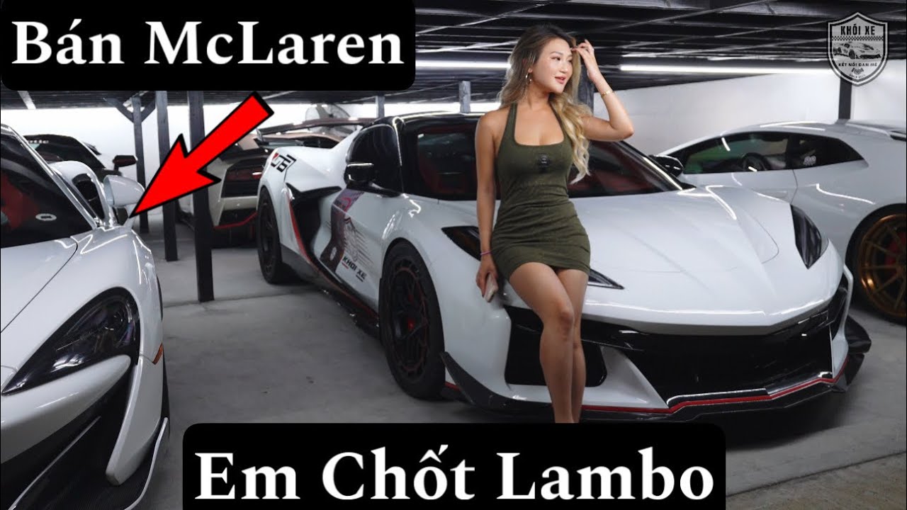Hot Girl Muốn Bán Xe Mclaren ,Chốt Lamborghini. 