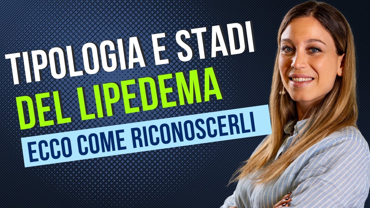 Tipologie e stadi del Lipedema: ecco come riconoscerli (con esempi pratici)