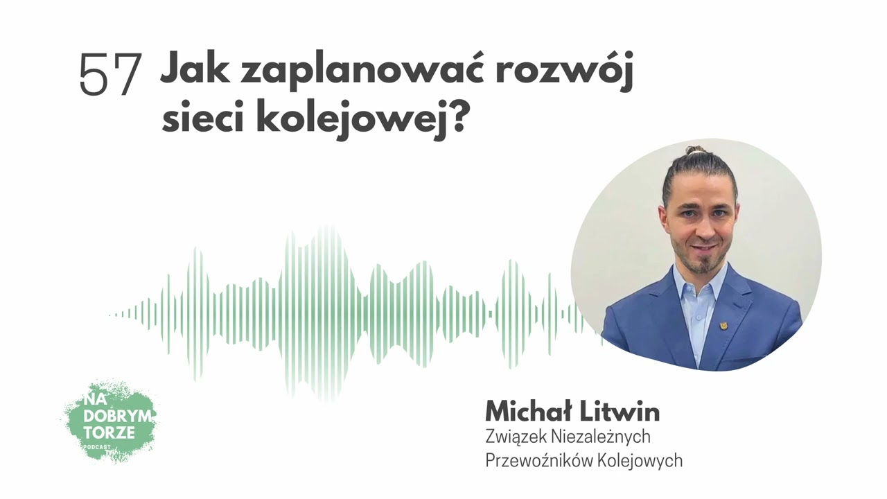 57: Jak zaplanować rozwój sieci kolejowej? – Michał Litwin