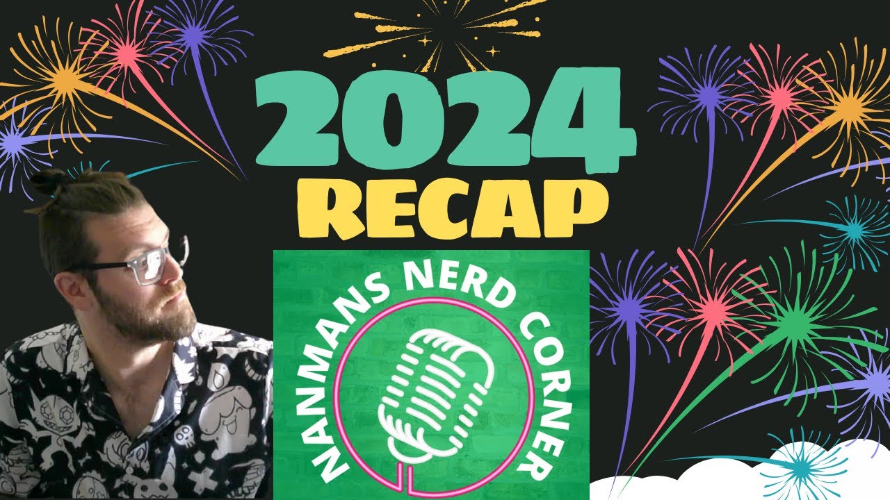 NanMans Nerd Corner Podcast 2024 Recap