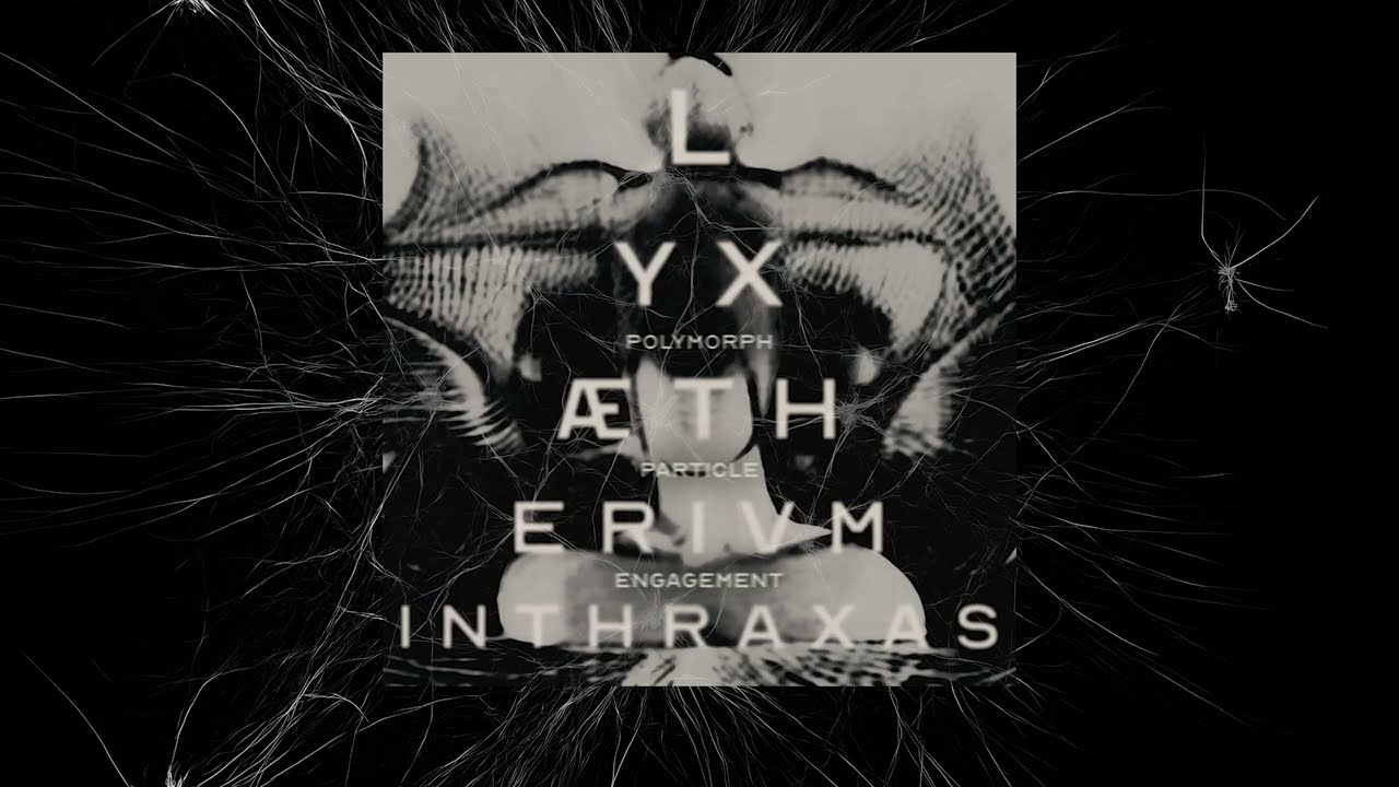 LYXÆTHERIVMINTHRAXAS - Polymorph Particle Engagement