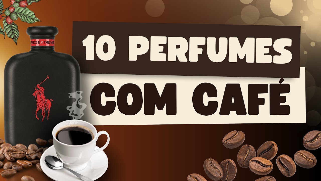 TOP 10 PERFUMES COM A NOTA DE CAFÉ